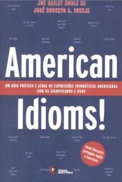 Imagem de AMERICAN IDIOMS! - UM GUIA PRATICO E ATUAL DE EXPRESSOES IDIOMATICAS AMERICANAS COM OS SIGNIFICADOS E USOS