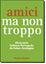 Imagem de AMICI MA NON TROPPO: DICIONARIO ITALIANO PORTUGUES DE FALSAS ANALOGIAS - 2º ED
