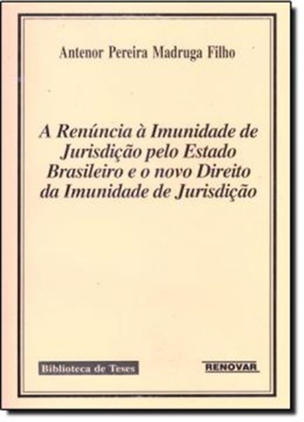 Picture of A RENUNCIA A IMUNIDADE DE JURISDICAO PELO ESTADO BRASILEIRO E O NOVO DIREITO DA IMUNIDADE DE JURISDICAO