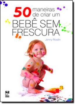 Imagem de 50 MANEIRAS DE CRIAR UM BEBE SEM FRESCURA