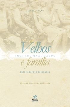 Imagem de VELHOS INSTITUCIONALIZADOS E FAMILIA - ENTRE ABAFOS E DESABAFOS