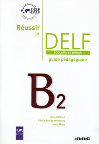 Picture of REUSSIR LE DELF SCOLAIRE ET JUNIOR B2 - GUIDE PEDAGOGIQUE - ED. 2009