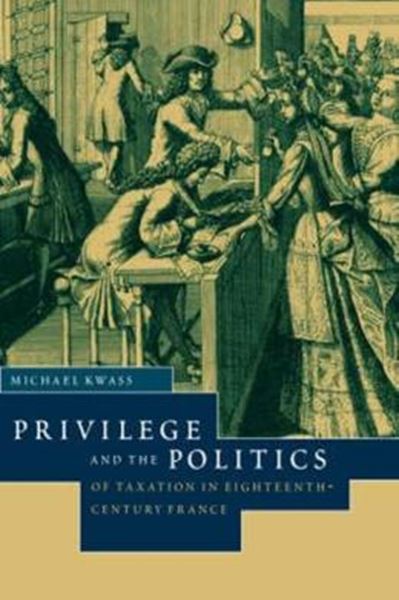 Picture of PRIVILEGE AND THE POLITICS OF TAXATION IN EIGHTEENTH-CENTURY FRANCE - LIBERTE, EGALITE, FISCALITE