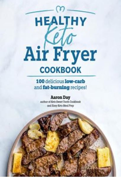 Picture of HEALTHY KETO AIR FRYER COOKBOOK - 100 DELICIOUS LOW-CARB AND FAT- BURNING RECIPES