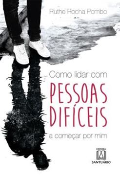 Imagem de COMO LIDAR COM PESSOAS DIFICEIS... A COMECAR POR MIM