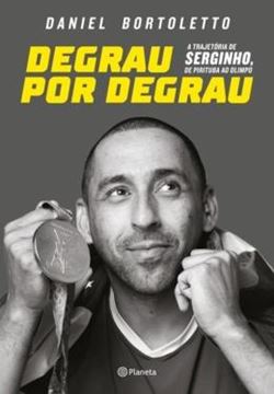 Imagem de DEGRAU POR DEGRAU - A TRAJETORIA DE SERGINHO, DE PIRITUBA AO OLIMPO