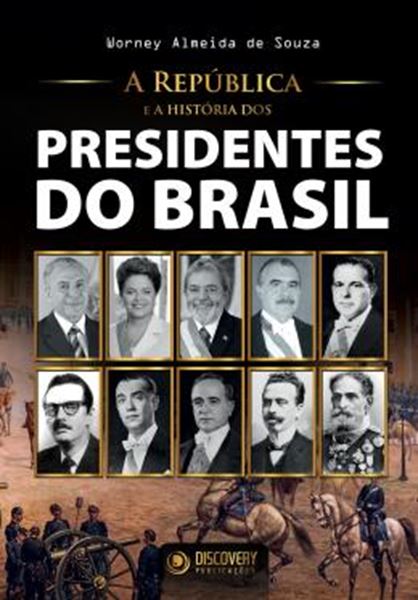 Picture of REPUBLICA E A HISTORIA DOS PRESIDENTES DO BRASIL, A