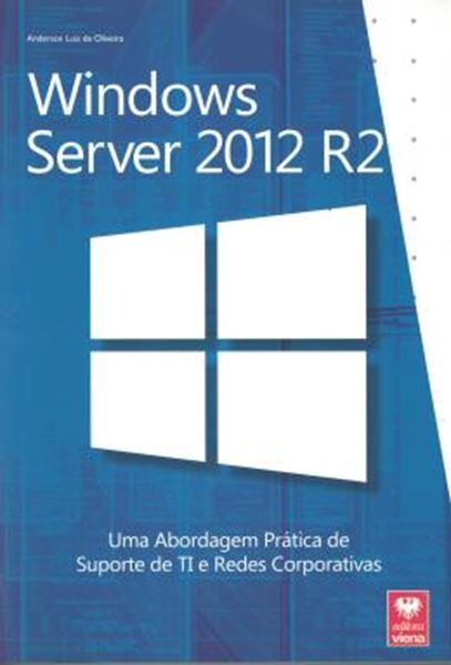 Picture of WINDOWS SERVER 2012 R2 - UMA ABORDAGEM PRATICA DE SUPORTE DE TI E REDES CORPORATIVAS