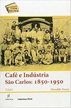 Imagem de CAFE E INDUSTRIA SAO CARLOS - 1850-1950 - 3ª ED