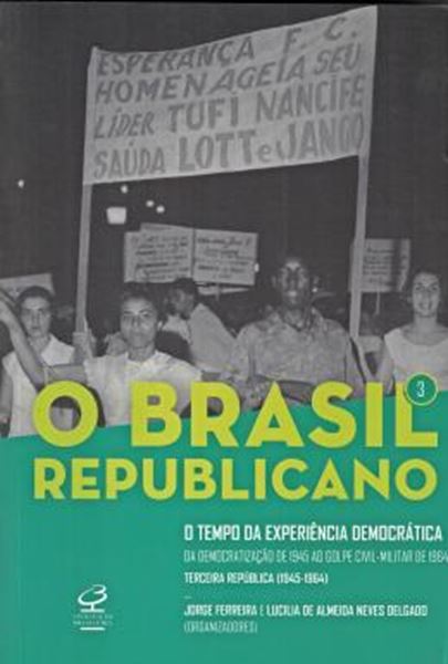 Picture of BRASIL REPUBLICANO, O - VOL. 3 - O TEMPO DA EXPERIENCIA DEMOCRATICA - DA DEMOCRATIZACAO DE 1945 AO GOLPE CIVIL-MILITAR DE 1964 - TERCEIRA REPUBLICA - 1945-1964 - 8ª ED.