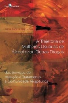Imagem de TRAJETORIA DE MULHERES USUARIAS DE ALCOOL EOU OUTRAS DROGAS, A