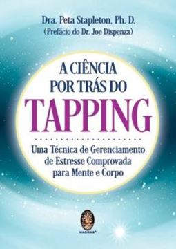 Imagem de A CIENCIA POR TRAS DO TAPPING - UMA TECNICA DE GERENCIAMENTO DE ESTRESSE COMPROVADA PARA MENTE E CORPO