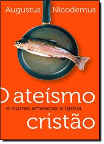 Picture of ATEISMO CRISTAO E OUTRAS AMEAÇAS A IGREJA, O