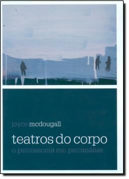 Imagem de TEATROS DO CORPO - O PSICOSSOMA EM PSICANALISE - 3ª EDICAO