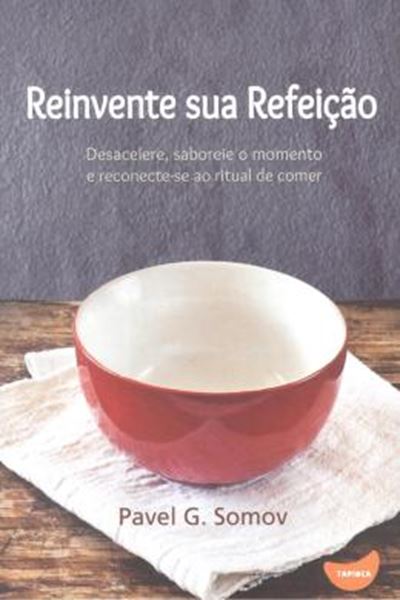 Picture of REINVENTE SUA REFEICAO - DESACELERE, SABOREIE O MOMENTO E RECONECTE-SE AO RITUAL DE COMER