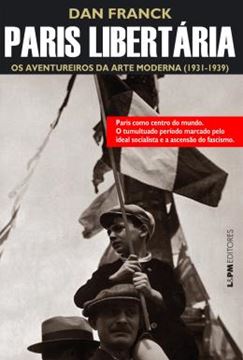Imagem de PARIS LIBERTARIA - OS AVENTUREIROS DA ARTE MODERNA (1931-1939)