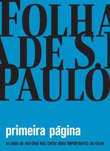 Picture of PRIMEIRA PAGINA - 95 ANOS DE HISTORIA NAS CAPAS MAIS IMPORTANTES DA FOLHA - 8ª ED