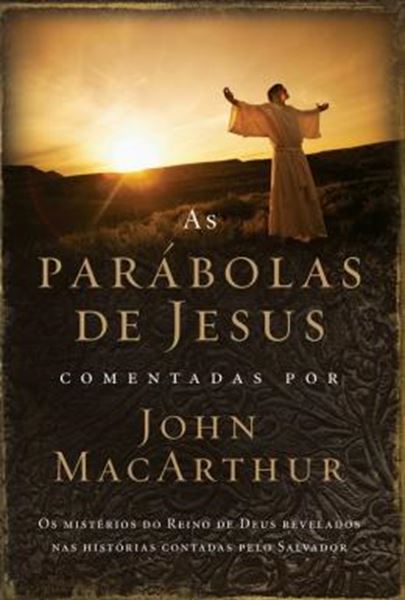 Picture of AS PARABOLAS DE JESUS COMENTADAS POR JOHN MCARTHUR - OS MISTERIOS DO REINO DE DEUS REVELADOS NAS HISTORIAS CONTADAS PELO SALVADOR