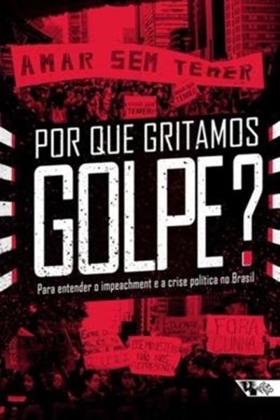 Picture of POR QUE GRITAMOS GOLPE - PARA ENTENDER O IMPEACHMENT E A CRISE POLITICA NO BRASIL 