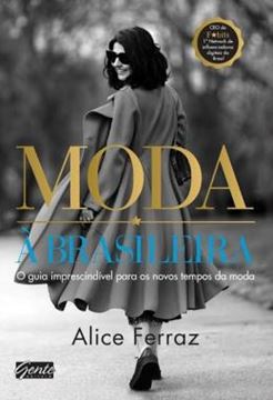 Imagem de MODA A BRASILEIRA - O GUIA IMPRESCINDIVEL PARA OS NOVOS TEMPOS DA MODA