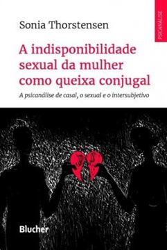 Imagem de INDISPONIBILIDADE SEXUAL DA MULHER COMO QUEIXA CONJUGAL, A - A PSICANALISE DE CASAL, O SEXUAL E O INTERSUBJETIVO