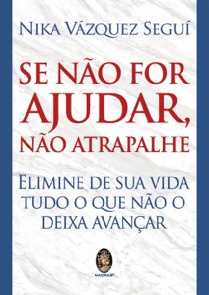 Picture of SE NAO FOR AJUDAR, NAO ATRAPALHE - ELIMINE DE SUA VIDA TUDO O QUE NAO O DEIXA AVANCAR