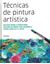 Imagem de TECNICAS DE PINTURA ARTISTICA - UM GUIA PASSO A PASSO PARA CRIACAO DE OBRASCOM AQUARELA, TINTAS ACRILICA E A OLEO