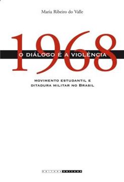 Imagem de 1968 - O DIALOGO E A VIOLENCIA - MOVIMENTO ESTUDANTIL E DITADURA MILITAR NO BRASIL