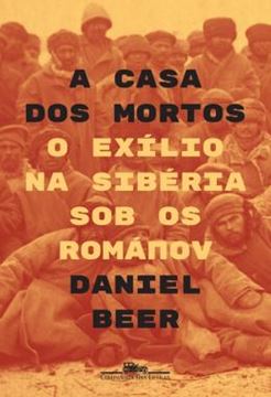 Imagem de CASA DOS MORTOS, A - O EXILIO NA SIBERIA SOB OS ROMANOV