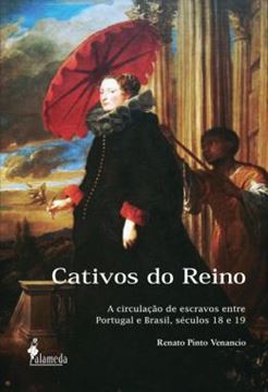 Imagem de CATIVOS DO REINO - A CIRCULACAO DE ESCRAVOS ENTRE PORTUGAL E BRASIL, SECULOS 18 E 19