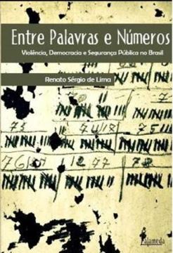 Imagem de ENTRE PALAVRAS E NUMEROS - VIOLENCIA, DEMOCRACIA E SEGURANCA PUBLICA NO BRASIL