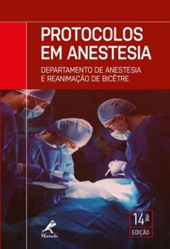 Imagem de PROTOCOLOS EM ANESTESIA - DEPARTAMENTO DE ANESTESIA E REANIMACAO DE BICETRE - 14ª ED