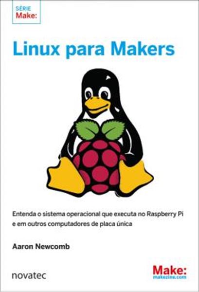 Picture of LINUX PARA MAKERS - ENTENDA O SISTEMA OPERACIONAL QUE EXECUTA NO RASPBERRY PI E EM OUTROS COMPUTADORES DE PLACA UNICA