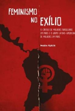 Imagem de FEMINISMO NO EXILIO - O CIRCULO DE MULHERES BRASILEIRAS EM PARIS E O GRUPO LATINO-AMERICANO DE MULHERES EM PARIS