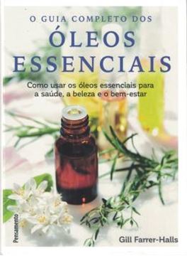 Imagem de GUIA COMPLETO DOS OLEOS ESSENCIAIS, O - COMO USAR OS OLEOS ESSENCIAIS PARA A SAUDE, A BELEZA E O BEM-ESTAR