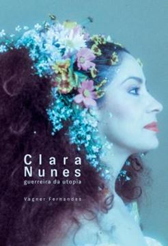 Imagem de CLARA NUNES - GUERREIRA DE UTOPIA - 2ª ED.