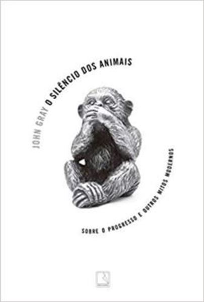 Picture of SILENCIO DOS ANIMAIS, O - SOBRE O PROGRESSO E OUTROS MITOS MODERNOS