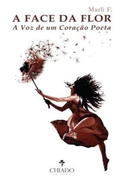 Imagem de A FACE DA FLOR - A VOZ DE UM CORACAO POETA