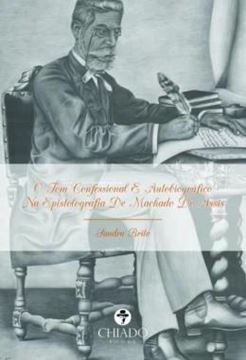 Imagem de O TOM CONFESSIONAL E AUTOBIOGRAFICO NA EPISTOLOGRAFIA DE MACHADO DE ASSIS