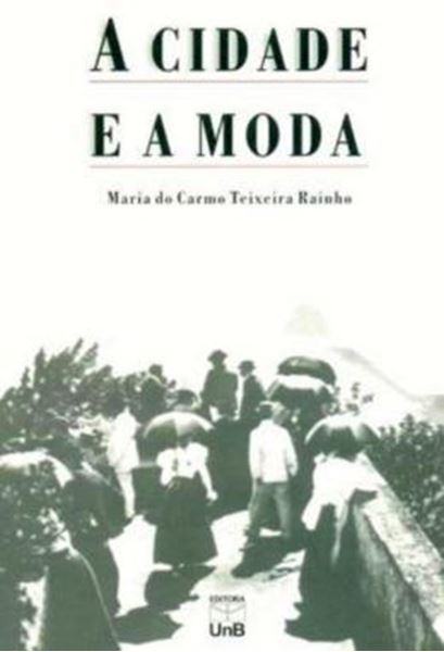 Picture of A CIDADE E A MODA - NOVAS PRETENSOES, NOVAS DISTINCOES - RIO DE JANEIRO, SECULO XIX