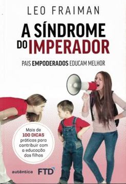 Imagem de SINDROME DO IMPERADOR, A - PAIS EMPODERADOS EDUCAM MELHOR