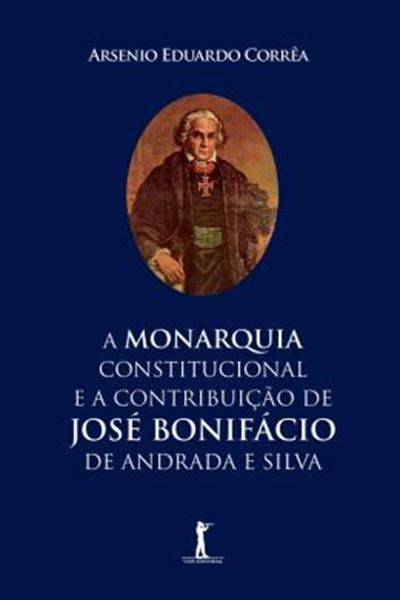 Picture of MONARQUIA CONSTITUCIONAL E A CONTRIBUICAO DE JOSE BONIFACIO DE ANDRADA E SILVA, A