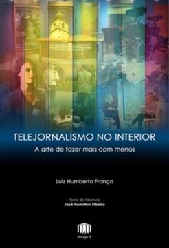 Imagem de TELEJORNALISMO NO INTERIOR - A ARTE DE FAZER MAIS COM MENOS
