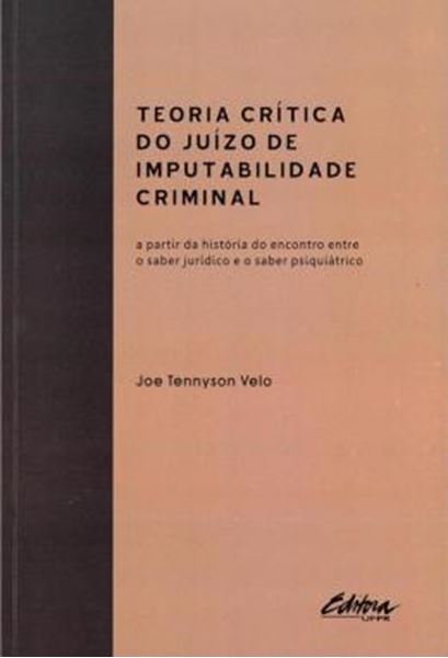 Picture of TEORIA CRITICA DO JUIZO DE IMPUTABILIDADE CRIMINAL - A PARTIR DA HISTORIA DO ENCONTRO ENTRE O SABER JURIDICO E O SABER PSIQUIATRICO