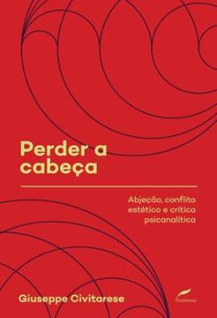 Imagem de PERDER A CABECA - ABJECAO, CONFLITO ESTETICO E CRITICA PSICANALITICA
