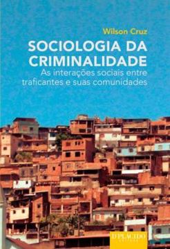Imagem de SOCIOLOGIA DA CRIMINALIDADE - AS INTERACOES SOCIAIS ENTRE TRAFICANTES E SUAS COMUNIDADES