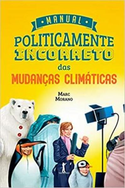 Picture of MANUAL POLITICAMENTE INCORRETO DAS MUDANCAS CLIMATICAS