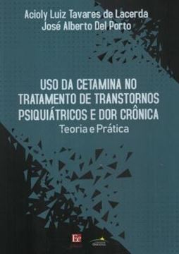 Imagem de USO DA CETAMINA NO TRATAMENTO DE TRANSTORNOS PSIQUIATRICOS E DOR CRONICA - TEORIA E PRATICA