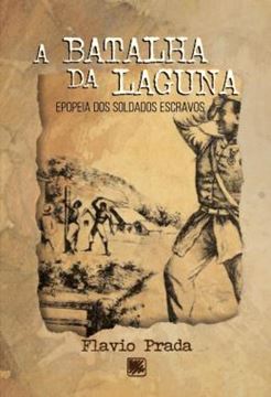 Imagem de A BATALHA DA LAGUNA - EPOPEIA DOS SOLDADOS ESCRAVOS