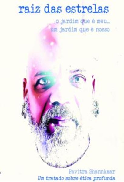 Picture of RAIZ DAS ESTRELAS - O JARDIM QUE E MEU... UM JARDIM QUE E NOSSO - UM TRATADO SOBRE ETICA PROFUNDA